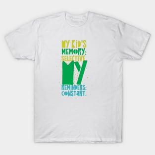 Parentng Humor: My kid's memory: Selective. My reminders: Constant. T-Shirt